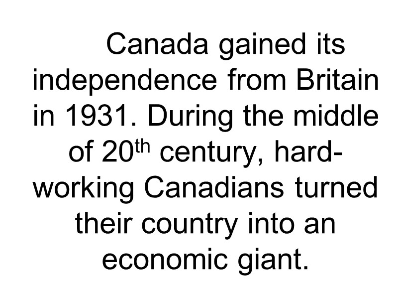 Canada gained its independence from Britain in 1931. During the middle of 20th century,